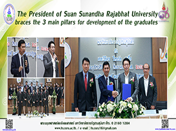 The President of Suan Sunandha Rajabhat
University braces the 3 main pillars for
development of the graduates