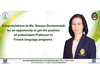 Congratulations to Ms. Danaya
Darnsawasdi for an opportunity to get
the position of an Assistant Professor
in French language programs.