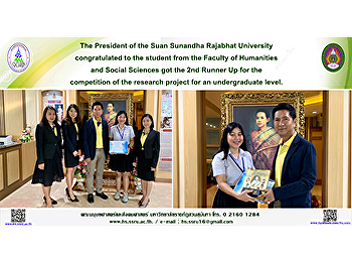The President of the Suan Sunandha
Rajabhat University congratulated to the
student from the Faculty of Humanities
and Social Sciences got the 2nd Runner
Up for the competition of the research
project for an undergraduate level.