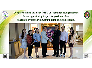 Congratulations to Assoc. Prof. Dr.
Somdech Rungsrisawat for an opportunity
to get the position of an Associate
Professor in Communication Arts program.