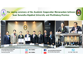 The signing ceremony of the Academic
Cooperation Memorandum between Suan
Sunandha Rajabhat University and
Phatthalung Province