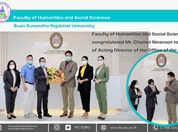 Faculty of Humanities and Social
Sciences congratulated Mr. Chumni
Ninaroon took the position of Acting
Director of the Office of the President