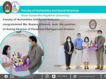 Faculty of Humanities and Social
Sciences congratulated Ms. Busara
Srikanok took the position of Acting
Director of Personnel Management
Division.