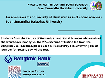 An announcement, Faculty of Humanities
and Social Sciences, Suan Sunandha
Rajabhat University Students from the
Faculty of Humanities and Social
Sciences who received the transferred
money for the 20% discount of tuition
fee from the Bangkok Bank account,
