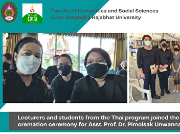 Lecturers and students from the Thai
program joined the cremation ceremony
for Asst. Prof. Dr. Pimolsak Unwannadham