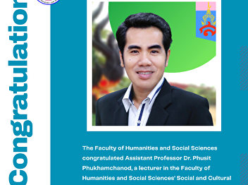 The Faculty of Humanities and Social
Sciences congratulated Assistant
Professor Dr. Phusit Phukhamchanod,