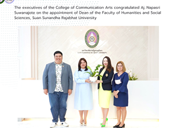 The executives of the College of
Communication Arts congratulated Aj.
Napasri Suwanajote on the appointment of
Dean of the Faculty of Humanities and
Social Sciences, Suan Sunandha Rajabhat
University