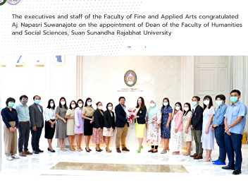 The executives and staff of the Faculty
of Fine and Applied Arts congratulated
                   Aj. Napasri
Suwanajote on the appointment of Dean of
the Faculty of Humanities and Social
Sciences, Suan Sunandha Rajabhat
University
