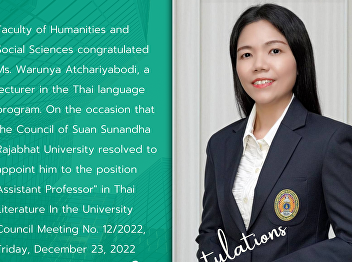 Faculty of Humanities and Social
Sciences congratulated Ms. Warunya
Atchariyabodi, a lecturer in the Thai
language program. On the occasion that
the Council of Suan Sunandha Rajabhat
University resolved to appoint him to
the position  Assistant Professor