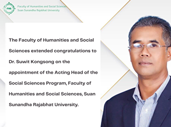 The Faculty of Humanities and Social
Sciences extended congratulations to Dr.
Suwit Kongsong on the appointment of the
Acting Head of the Social Sciences
Program, Faculty of Humanities and
Social Sciences, Suan Sunandha Rajabhat
University.