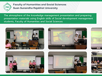 The atmosphere of the knowledge
management presentation and preparing
presentation materials using English
skills of Social development management
students, Faculty of Humanities and
Social Sciences
