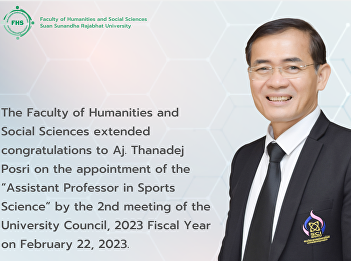 The Faculty of Humanities and Social
Sciences extended congratulations to Aj.
Thanadej Posri on the appointment of the
“Assistant Professor in Sports Science”
by the 2nd meeting of the University
Council, 2023 Fiscal Year on February
22, 2023.