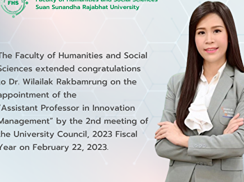 The Faculty of Humanities and Social
Sciences extended congratulations to Dr.
Wilailak Rakbamrung on the appointment
of the “Assistant Professor in
Innovation Management” by the 2nd
meeting of the University Council, 2023
Fiscal Year on February 22, 2023.