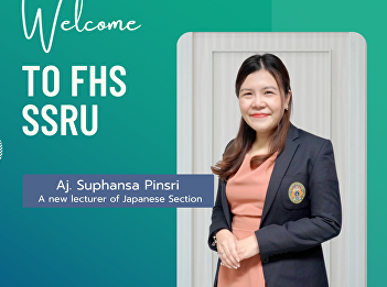 Faculty of Humanities and Social
Sciences extends a warm welcome to Aj.
Suphansa Pinsri A new lecturer of
Japanese Section Faculty of Humanities
and Social Sciences, Suan Sunandha
Rajabhat University