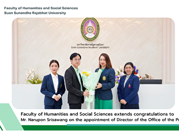 Faculty of Humanities and Social
Sciences extends congratulations to Mr.
Narupon Srisawang on the appointment of
Director of the Office of the President