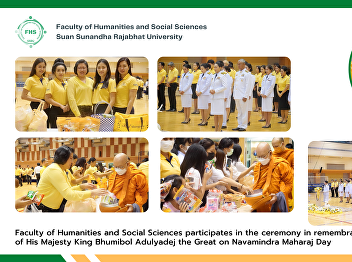 Faculty of Humanities and Social
Sciences participates in the ceremony in
remembrance of His Majesty King Bhumibol
Adulyadej the Great on Navamindra
Maharaj Day