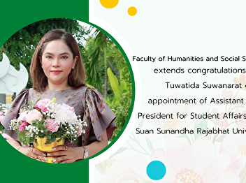Faculty of Humanities and Social
Sciences extends congratulations to Dr.
Tuwatida Suwanarat on the appointment of
Assistant to the President for Student
Affairs,       Suan Sunandha Rajabhat
University