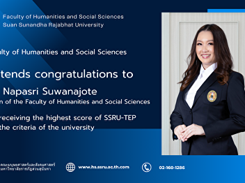Faculty of Humanities and Social
Sciences extends congratulations to Dr.
Napasri Suwanajote, Dean of the Faculty
of Humanities and Social Sciences on
receiving the highest score of SSRU-TEP
by the criteria of the university.