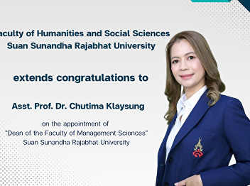 Faculty of Humanities and Social
Sciences, Suan Sunandha Rajabhat
University extends congratulations to
“Asst. Prof. Dr. Chutima Klaysung”  on
the appointment of “Dean of the Faculty
of Management Sciences” Suan Sunandha
Rajabhat University, valid dated 1