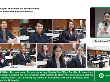 November 14, 2024 - Ms. Nutchanart
Pengsuriya, Acting-Head of the Office,
Faculty of Humanities and Social
Sciences arranged the non-academic staff
meeting to clarify the operational
guidelines at Nobhadol Meeting Room, 2
Fl., Building 35, Faculty of Huma