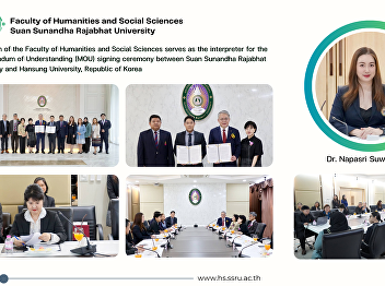 The Dean of the Faculty of Humanities
and Social Sciences serves as the
interpreter for the Memorandum of
Understanding (MOU) signing ceremony
between Suan Sunandha Rajabhat
University and Hansung University,
Republic of Korea